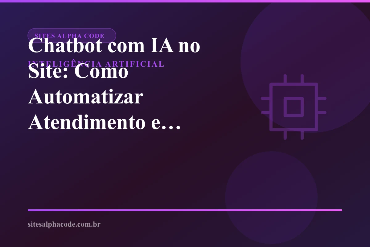 Chatbot com IA no Site: Como Automatizar Atendimento e Aumentar Conversões em 2026